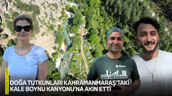 Doğa tutkunları Kahramanmaraş'taki Kale Boynu Kanyonu'na akın etti