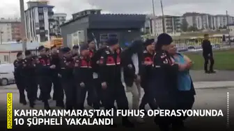 Kahramanmaraş'taki fuhuş operasyonunda 10 şüpheli yakalandı