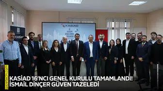 KASİAD 16’ncı Genel Kurulu tamamlandı! İsmail Dinçer güven tazeledi