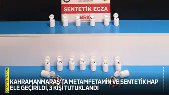 Kahramanmaraş’ta metamfetamin ve sentetik hap ele geçirildi, 3 kişi tutuklandı