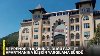 Depremde 19 kişinin öldüğü Fazilet Apartmanına ilişkin yargılama sürdü