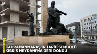 Kahramanmaraş’ın tarih sembolü Kıbrıs Meydanı’na geri döndü