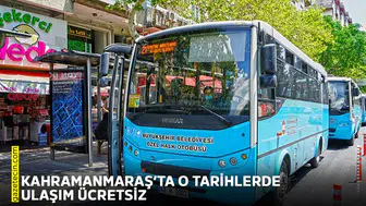 Kahramanmaraş’ta o tarihlerde ulaşım ücretsiz