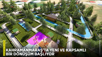 Kahramanmaraş’ta yeni ve kapsamlı bir dönüşüm başlıyor