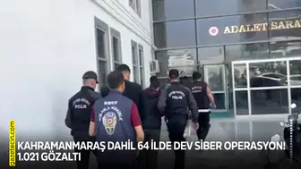 Kahramanmaraş dahil 64 ilde dev siber operasyon! 1.021 gözaltı