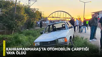 Kahramanmaraş'ta otomobilin çarptığı yaya öldü