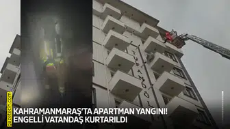 Kahramanmaraş’ta apartman yangını! Engelli vatandaş kurtarıldı