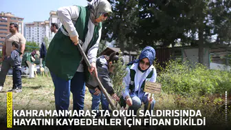 Kahramanmaraş'ta okul saldırısında hayatını kaybedenler için fidan dikildi