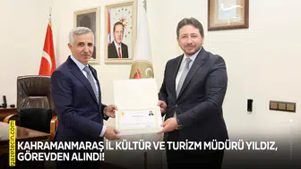 Kahramanmaraş İl Kültür ve Turizm Müdürü Yıldız, görevden alındı!