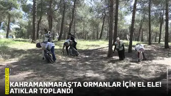 Kahramanmaraş’ta ormanlar için el ele! Atıklar toplandı