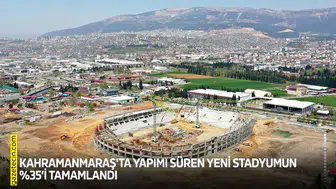 Kahramanmaraş'ta yapımı süren yeni stadyumun yüzde 35’i tamamlandı