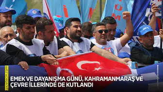 Emek ve Dayanışma Günü, Kahramanmaraş ve çevre illerinde de kutlandı
