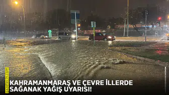 Kahramanmaraş ve çevre illerde sağanak yağış uyarısı!