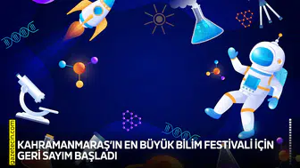 Kahramanmaraş’ın en büyük bilim festivali için geri sayım başladı