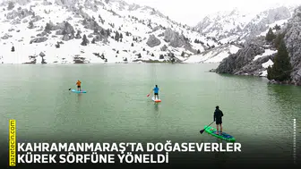 Kahramanmaraş’ta doğaseverler kürek sörfüne yöneldi