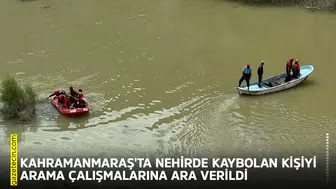Kahramanmaraş'ta nehirde kaybolan kişiyi arama çalışmalarına ara verildi