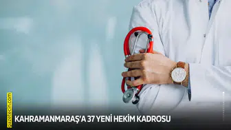 Kahramanmaraş’a 37 yeni hekim kadrosu