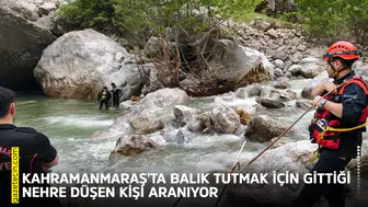 Kahramanmaraş'ta balık tutmak için gittiği nehre düşen kişi aranıyor