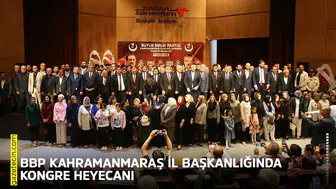 BBP Kahramanmaraş İl Başkanlığında kongre heyecanı