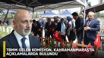 TBMM gelen komisyon, Kahramanmaraş'ta açıklamalarda bulundu