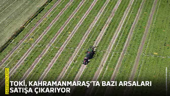 TOKİ, Kahramanmaraş’ta bazı arsaları satışa çıkarıyor