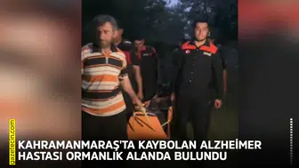 Kahramanmaraş'ta kaybolan Alzheimer hastası ormanlık alanda bulundu