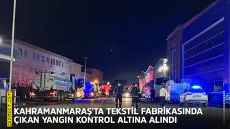 Kahramanmaraş'ta tekstil fabrikasında çıkan yangın kontrol altına alındı
