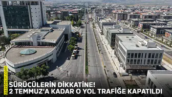 Sürücülerin dikkatine! 2 Temmuz’a kadar o yol trafiğe kapatıldı