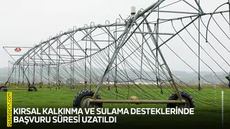 Kırsal kalkınma ve sulama desteklerinde başvuru süresi uzatıldı