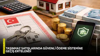 Taşınmaz satışlarında güvenli ödeme sistemine geçiş ertelendi