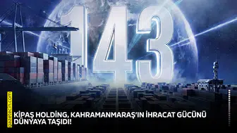KİPAŞ Holding, Kahramanmaraş’ın ihracat gücünü dünyaya taşıdı!