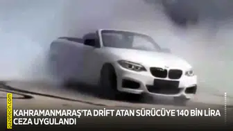 Kahramanmaraş'ta drift atan sürücüye 140 bin lira ceza uygulandı