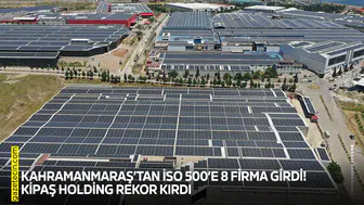 Kahramanmaraş’tan İSO 500’e 8 firma girdi! KİPAŞ Holding rekor kırdı