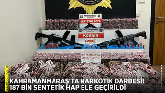 Kahramanmaraş'ta narkotik darbesi! 187 bin sentetik hap ele geçirildi