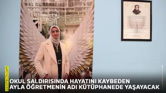 Okul saldırısında hayatını kaybeden Ayla öğretmenin adı kütüphanede yaşayacak