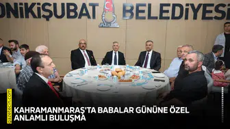Kahramanmaraş'ta Babalar Gününe özel anlamlı buluşma