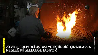 70 yıllık demirci ustası yetiştirdiği çıraklarla mesleğini geleceğe taşıyor