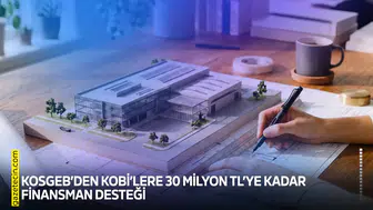 KOSGEB’den KOBİ’lere 30 milyon TL’ye kadar finansman desteği