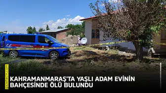 Kahramanmaraş'ta yaşlı adam evinin bahçesinde ölü bulundu