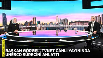 Başkan Görgel, TVNET canlı yayınında UNESCO sürecini anlattı