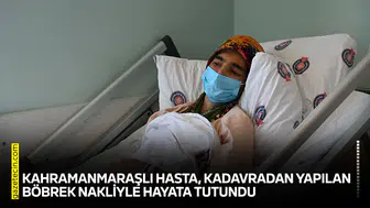 Kahramanmaraşlı hasta, kadavradan yapılan böbrek nakliyle hayata tutundu