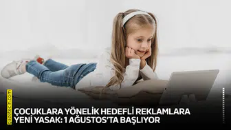 Çocuklara yönelik hedefli reklamlara yeni yasak: 1 Ağustos’ta başlıyor