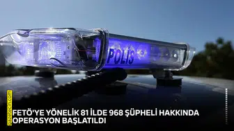 FETÖ'ye yönelik 81 ilde 968 şüpheli hakkında operasyon başlatıldı