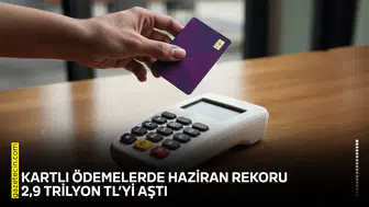 Kartlı ödemelerde Haziran rekoru: 2,9 trilyon TL’yi aştı