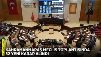Kahramanmaraş meclis toplantısında 32 yeni karar alındı