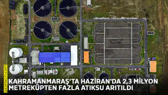 Kahramanmaraş’ta Haziran'da 2,3 milyon metreküpten fazla atıksu arıtıldı