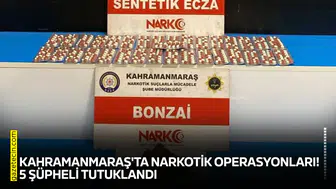 Kahramanmaraş'ta narkotik operasyonları! 5 şüpheli tutuklandı