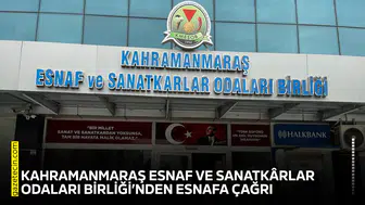 Kahramanmaraş Esnaf ve Sanatkârlar Odaları Birliği’nden esnafa çağrı
