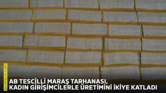 AB Tescilli Maraş Tarhanası, kadın girişimcilerle üretimini ikiye katladı