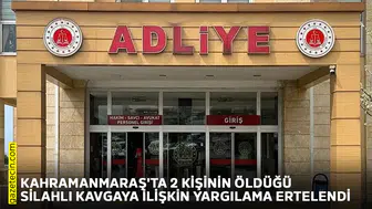 Kahramanmaraş'ta 2 kişinin öldüğü silahlı kavgaya ilişkin yargılama ertelendi